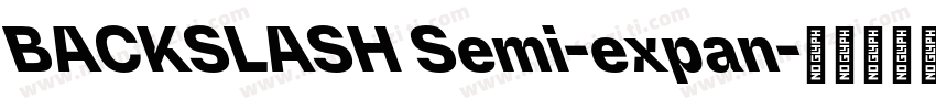 BACKSLASH Semi-expan字体转换